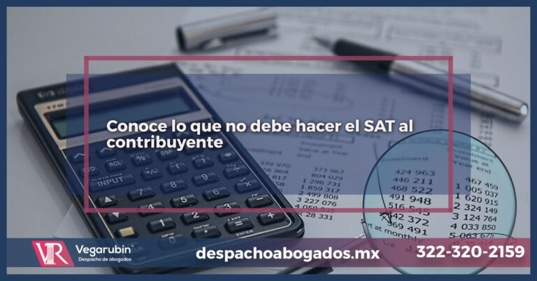Conoce lo que no debe hacer el SAT al contribuyente